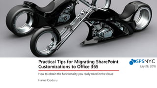 Practical Tips for Migrating SharePoint
Customizations to Office 365
How to obtain the functionality you really need in the cloud
Haniel Croitoru
July 28, 2018
 