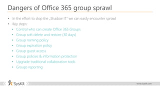 Control who can create Office 365 Groups – Best Practices
• Start with self-service if anyhow possible
• Make sure your in...
