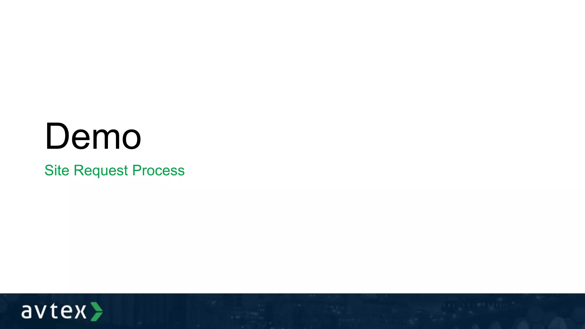 Demo
Site Request Process
 