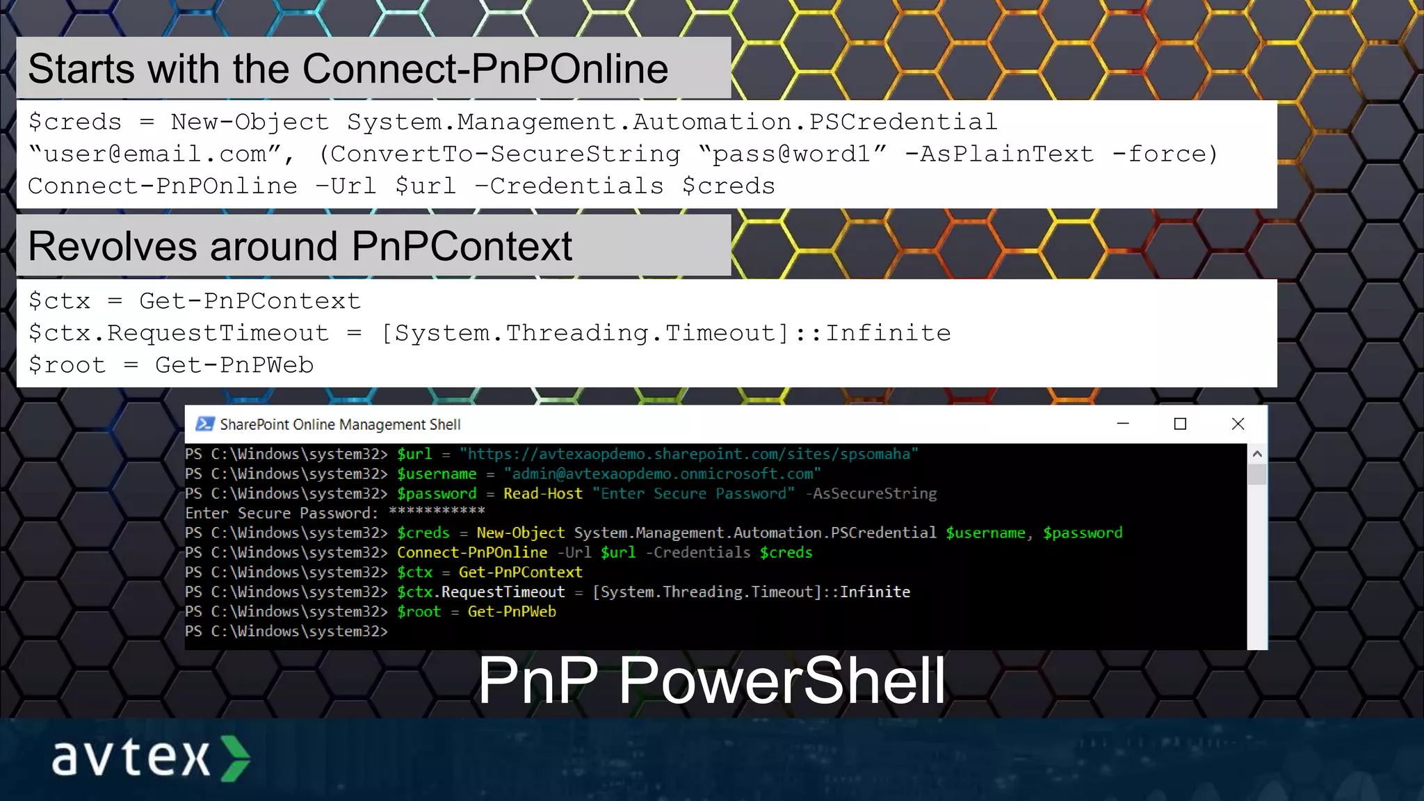 $creds = New-Object System.Management.Automation.PSCredential
“user@email.com”, (ConvertTo-SecureString “pass@word1” -AsPlainText -force)
Connect-PnPOnline –Url $url –Credentials $creds
$ctx = Get-PnPContext
$ctx.RequestTimeout = [System.Threading.Timeout]::Infinite
$root = Get-PnPWeb
PnP PowerShell
Starts with the Connect-PnPOnline
Revolves around PnPContext
 
