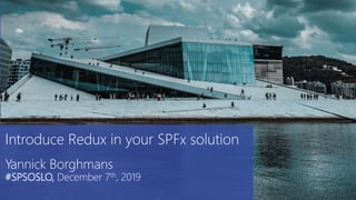 aOS Luxembourg
6 décembre 2018
Introduce Redux in your SPFx solution
Yannick Borghmans
#SPSOSLO, December 7th, 2019
 