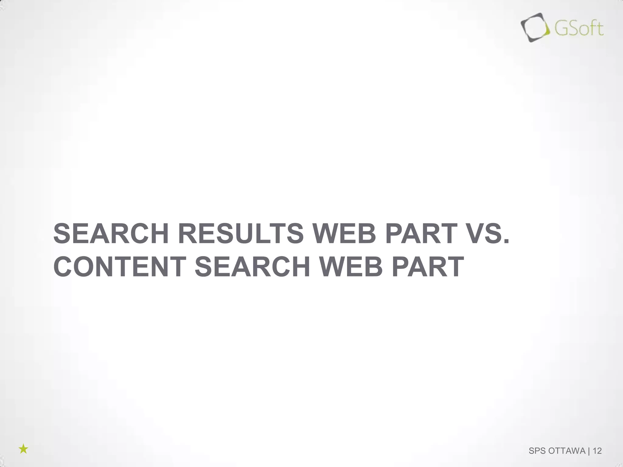 SEARCH RESULTS WEB PART VS.
CONTENT SEARCH WEB PART

SPS OTTAWA | 12

 