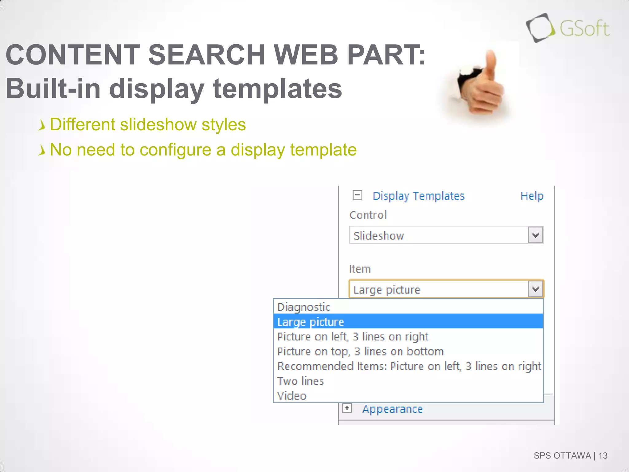 CONTENT SEARCH WEB PART:
Built-in display templates
Different slideshow styles
No need to configure a display template

SPS OTTAWA | 13

 
