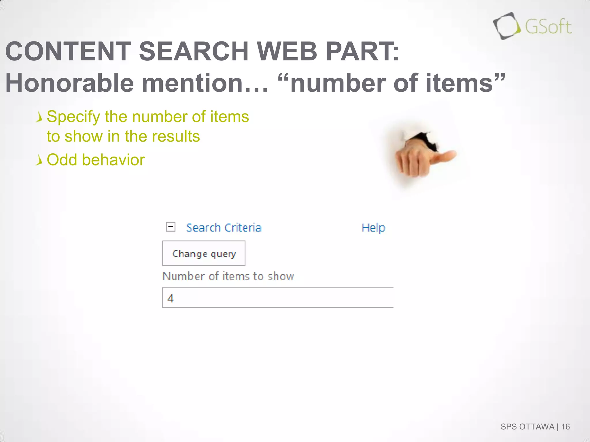 CONTENT SEARCH WEB PART:
Honorable mention… “number of items”
Specify the number of items
to show in the results
Odd behavior

SPS OTTAWA | 16

 