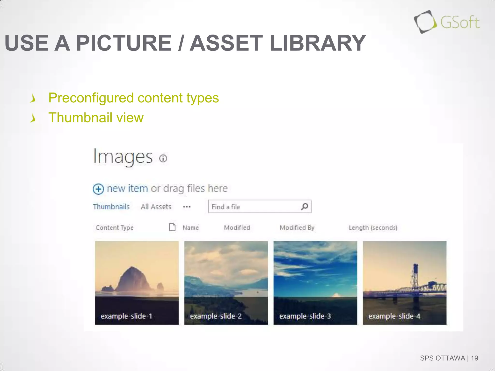 USE A PICTURE / ASSET LIBRARY
Preconfigured content types
Thumbnail view

SPS OTTAWA | 19

 