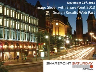 November 23rd, 2013

Image Slider with SharePoint 2013
Search Results Web Part

 