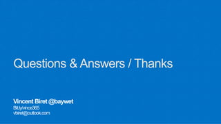 Vincent Biret @baywet
Bit.ly/vince365
vbiret@outlook.com
 