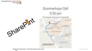 6 |SharePoint Saturday AtlantaPlease drink responsibly . We will be happy to call a cab for
you
 