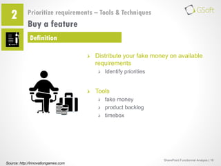 2

Prioritize requirements – Tools & Techniques

Buy a feature
Definition
Distribute your fake money on available
requirem...