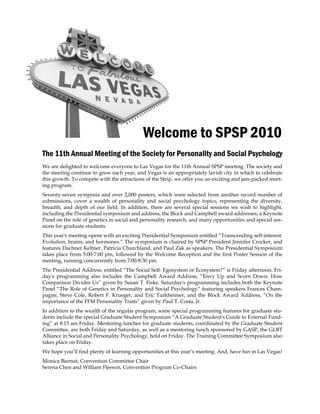 Welcome to SPSP 2010The 11th Annual Meeting of the Society for Personality and Social PsychologyWe are delighted to welcome everyone to Las Vegas for the 11th Annual SPSP meeting. The society andthe meeting continue to grow each year, and Vegas is an appropriately lavish city in which to celebratethis growth. To compete with the attractions of the Strip, we offer you an exciting and jam-packed meet-ing program.Seventy-seven symposia and over 2,000 posters, which were selected from another record number ofsubmissions, cover a wealth of personality and social psychology topics, representing the diversity,breadth, and depth of our field. In addition, there are several special sessions we wish to highlight,including the Presidential symposium and address, the Block and Campbell award addresses, a KeynotePanel on the role of genetics in social and personality research, and many opportunities and special ses-sions for graduate students.This years meeting opens with an exciting Presidential Symposium entitled “Transcending self-interest:Evolution, brains, and hormones.” The symposium is chaired by SPSP President Jennifer Crocker, andfeatures Dachner Keltner, Patricia Churchland, and Paul Zak as speakers. The Presidential Symposiumtakes place from 5:00-7:00 pm, followed by the Welcome Reception and the first Poster Session of themeeting, running concurrently from 7:00-8:30 pm.The Presidential Address, entitled “The Social Self: Egosystem or Ecosystem?” is Friday afternoon. Fri-days programming also includes the Campbell Award Address, “Envy Up and Scorn Down: HowComparison Divides Us” given by Susan T. Fiske. Saturdays programming includes both the KeynotePanel “The Role of Genetics in Personality and Social Psychology” featuring speakers Frances Cham-pagne, Steve Cole, Robert F. Krueger, and Eric Turkheimer, and the Block Award Address, “On theimportance of the FFM Personality Traits” given by Paul T. Costa, Jr.In addition to the wealth of the regular program, some special programming features for graduate stu-dents include the special Graduate Student Symposium “A Graduate Students Guide to External Fund-ing” at 8:15 am Friday. Mentoring lunches for graduate students, coordinated by the Graduate StudentCommittee, are both Friday and Saturday, as well as a mentoring lunch sponsored by GASP, the GLBTAlliance in Social and Personality Psychology, held on Friday. The Training Committee Symposium alsotakes place on Friday.We hope you’ll find plenty of learning opportunities at this year’s meeting. And, have fun in Las Vegas!Monica Biernat, Convention Committee ChairSerena Chen and William Fleeson, Convention Program Co-Chairs 