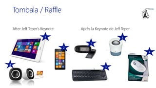 Tombala / Raffle
After Jeff Teper’s Keynote Après la Keynote de Jeff Teper
2
4
2
1
4
4
3
 