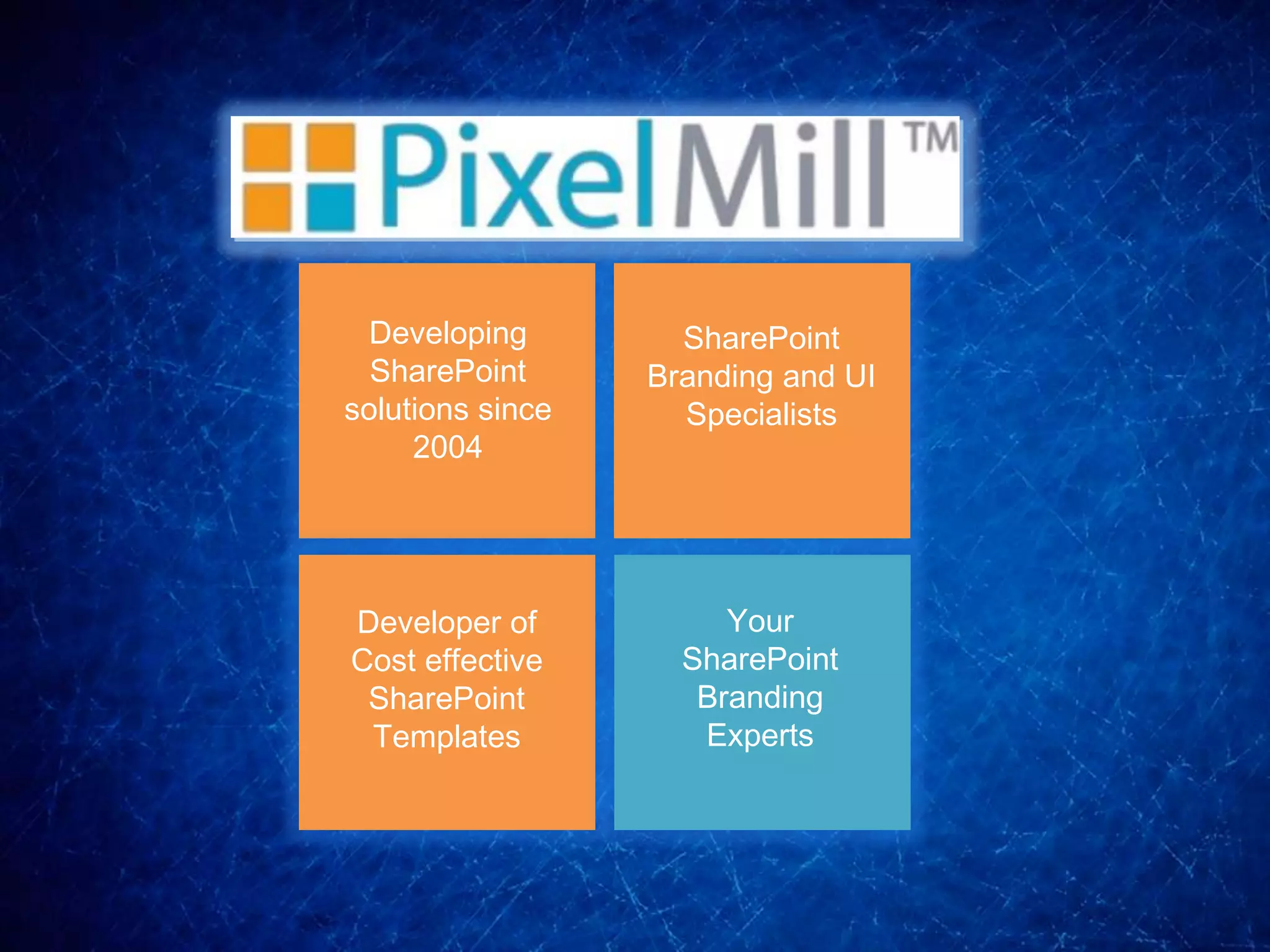 Developing        SharePoint
  SharePoint      Branding and UI
solutions since     Specialists
     2004




Developer of           Your
Cost effective      SharePoint
 SharePoint          Branding
 Templates           Experts
 