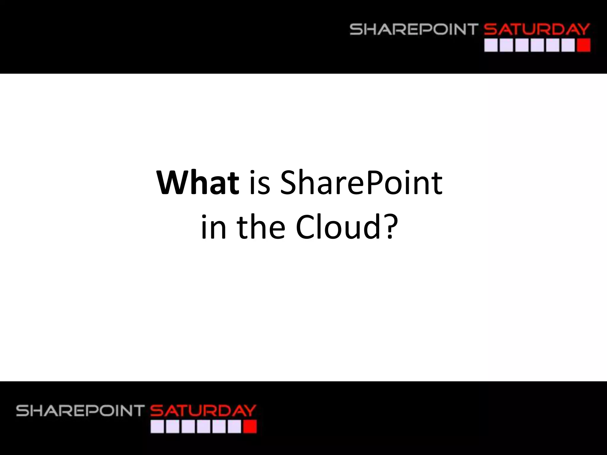 What is SharePoint
                     in the Cloud?




#SPSPhilly @RHarbridge
 