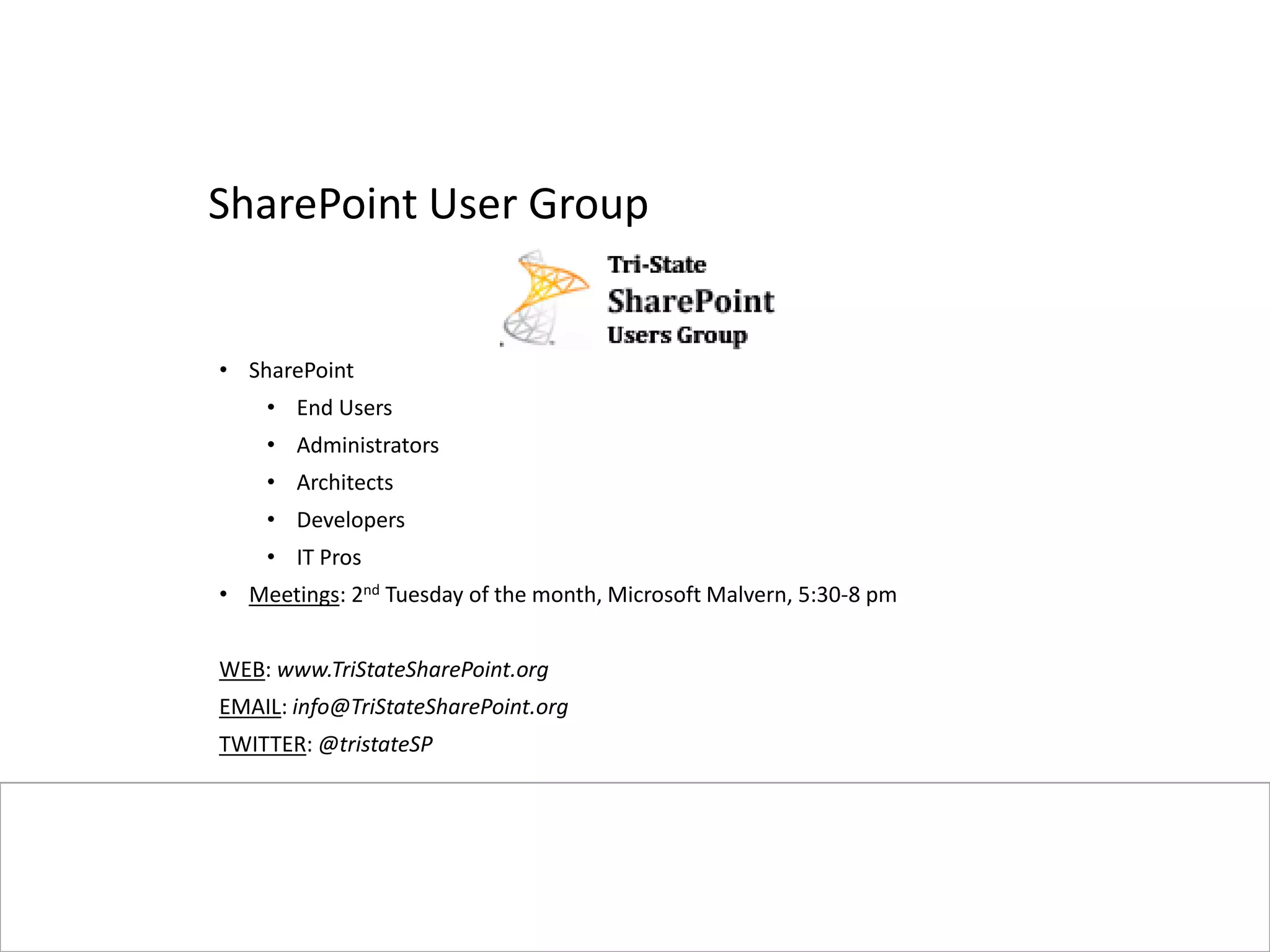 #SPSPhilly @PGBhoyar
SharePoint User Group
• SharePoint
• End Users
• Administrators
• Architects
• Developers
• IT Pros
• Meetings: 2nd Tuesday of the month, Microsoft Malvern, 5:30-8 pm
WEB: www.TriStateSharePoint.org
EMAIL: info@TriStateSharePoint.org
TWITTER: @tristateSP
 
