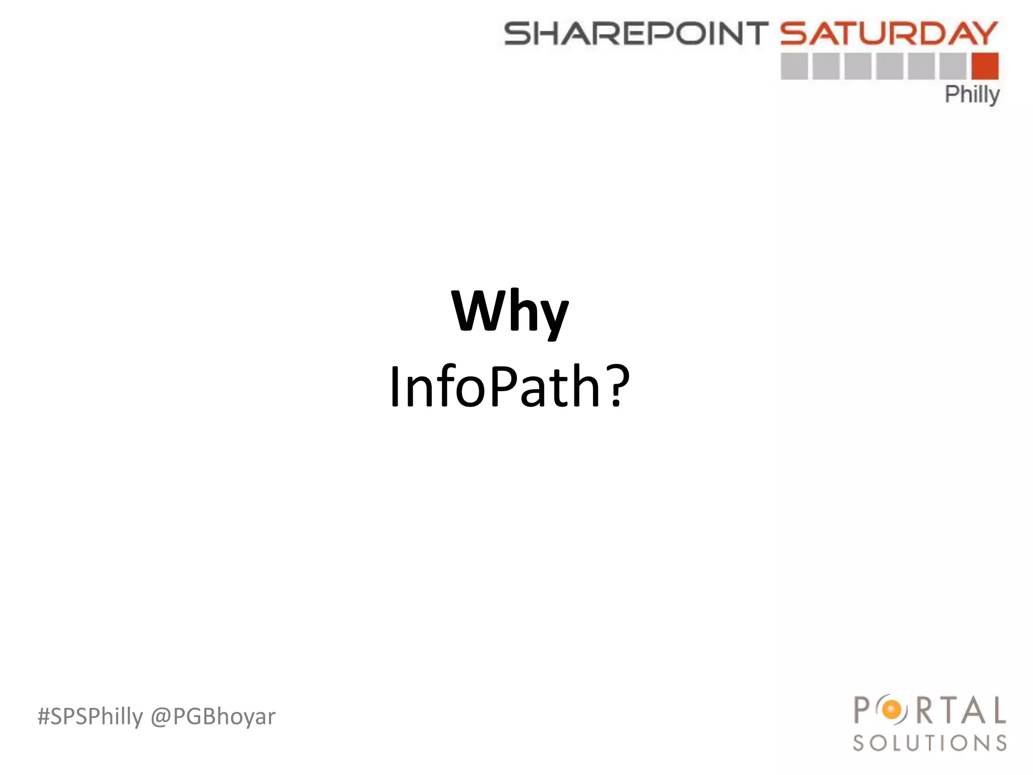 #SPSPhilly @PGBhoyar
Why
InfoPath?
 
