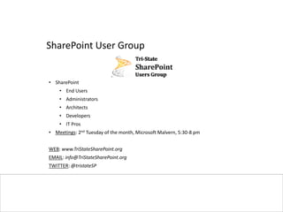 #SPSPhilly @PGBhoyar
SharePoint User Group
• SharePoint
• End Users
• Administrators
• Architects
• Developers
• IT Pros
• Meetings: 2nd Tuesday of the month, Microsoft Malvern, 5:30-8 pm
WEB: www.TriStateSharePoint.org
EMAIL: info@TriStateSharePoint.org
TWITTER: @tristateSP
 