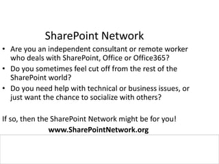#SPSPhilly @PGBhoyar
SharePoint Network
• Are you an independent consultant or remote worker
who deals with SharePoint, Office or Office365?
• Do you sometimes feel cut off from the rest of the
SharePoint world?
• Do you need help with technical or business issues, or
just want the chance to socialize with others?
If so, then the SharePoint Network might be for you!
www.SharePointNetwork.org
 