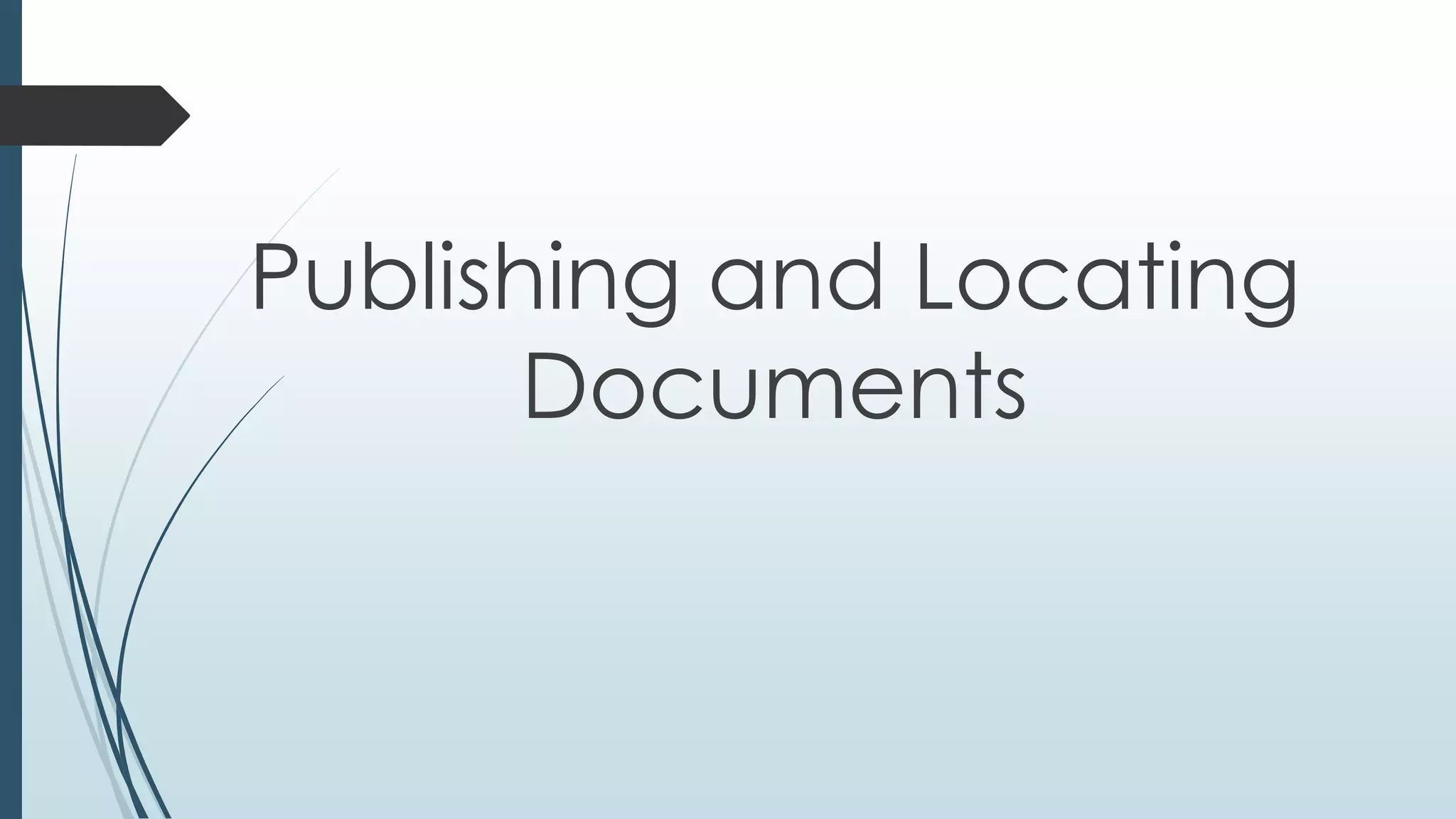 Publishing and Locating
       Documents
 