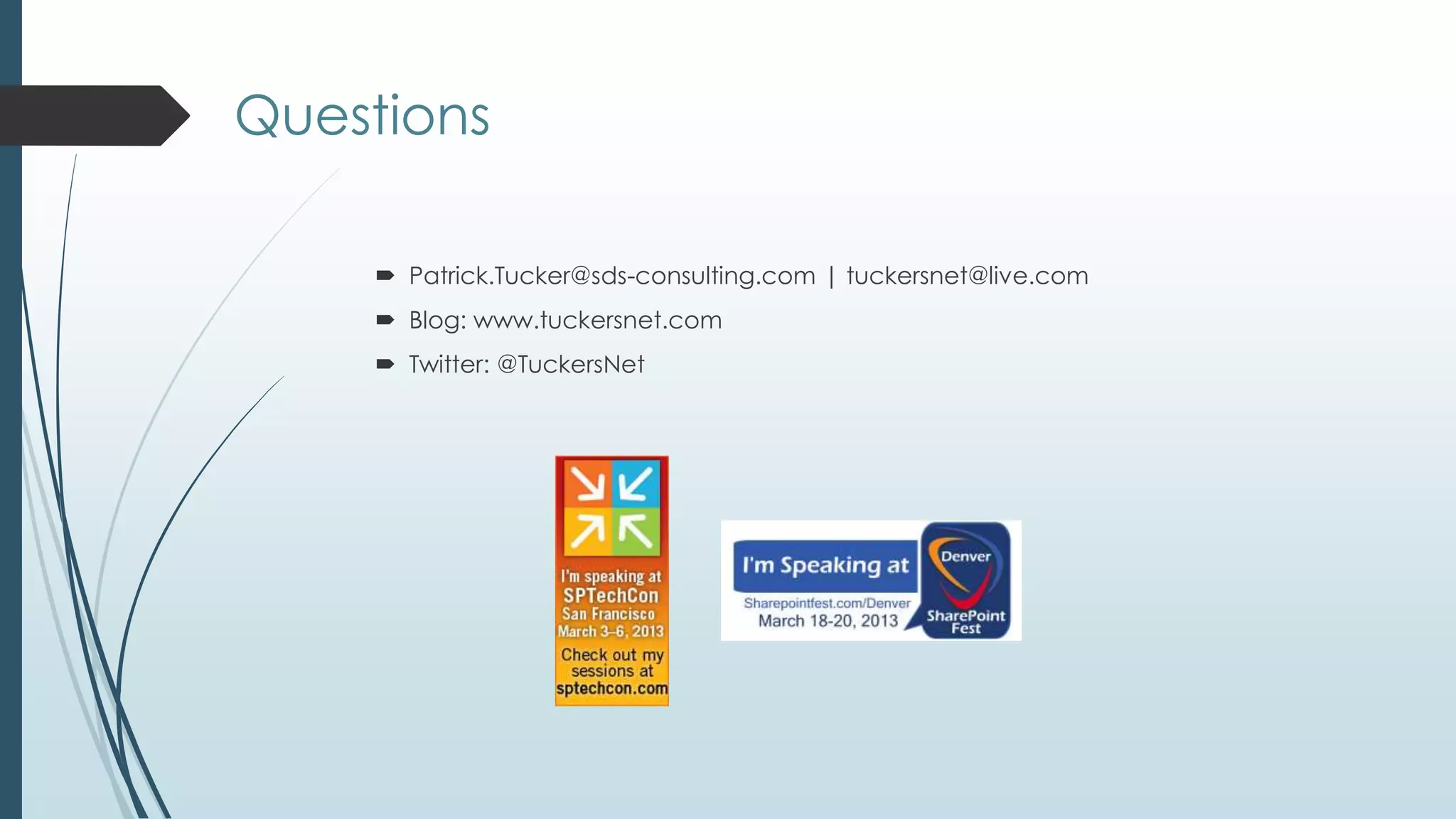 Questions

     Patrick.Tucker@sds-consulting.com | tuckersnet@live.com
     Blog: www.tuckersnet.com
     Twitter: @TuckersNet
 
