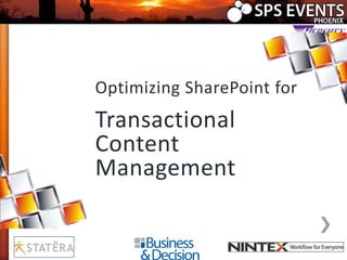 or Transactional Content

Optimizing SharePoint for

Transactional
Content
Management

 