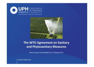 The	
  WTO	
  Agreement	
  on	
  Sanitary	
  	
  
and	
  Phytosanitary	
  Measures
Simon Lacey | Last Updated on 21 October 2013

 