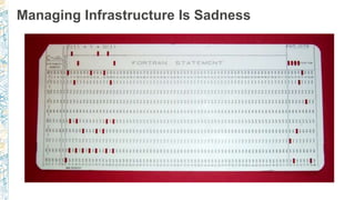 Managing Infrastructure Is Sadness
 