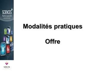 Modalités pratiques
Offre
 
