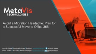 Avoid a Migration Headache: Plan for 
a Successful Move to Office 365 
@Dorinda_Reyes 
 