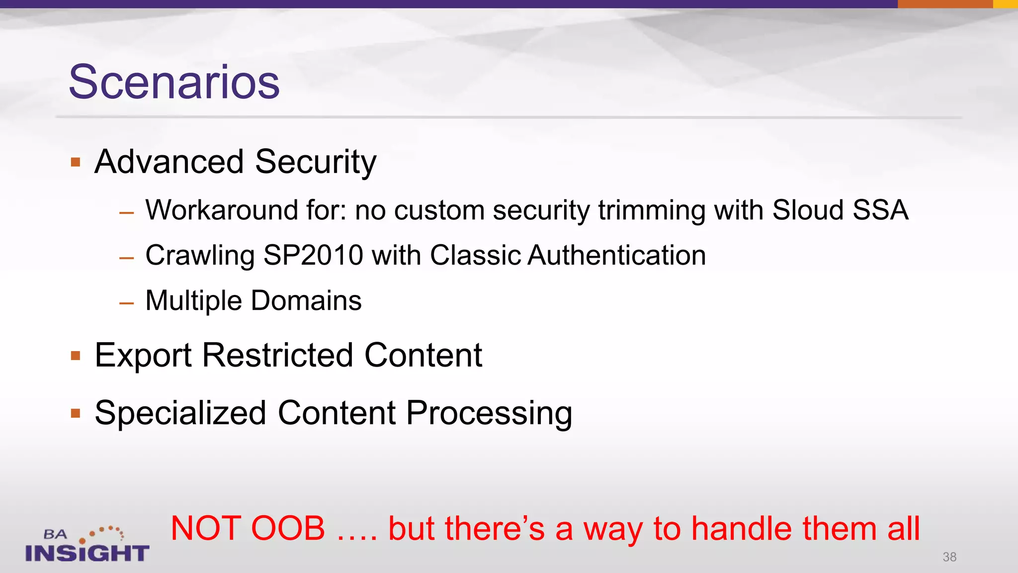 
–
–
–


NOT OOB …. but there’s a way to handle them all
Scenarios
38
 