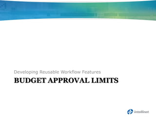 Developing Reusable Workflow Features

BUDGET APPROVAL LIMITS
 