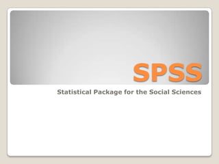 SPSS
Statistical Package for the Social Sciences
 