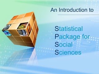 An Introduction to


 Statistical
 Package for
 Social
 Sciences
 