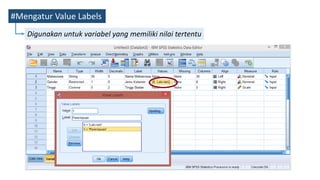 #Mengatur Value Labels
Digunakan untuk variabel yang memiliki nilai tertentu
 