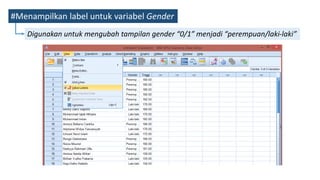 #Menampilkan label untuk variabel Gender
Digunakan untuk mengubah tampilan gender “0/1” menjadi “perempuan/laki-laki”
 