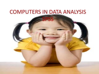 COMPUTERS IN DATA ANALYSIS
SPSS
 