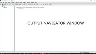 OUTPUT NAVIGATOR WINDOW
6/2/2018Kiran Suwal
 
