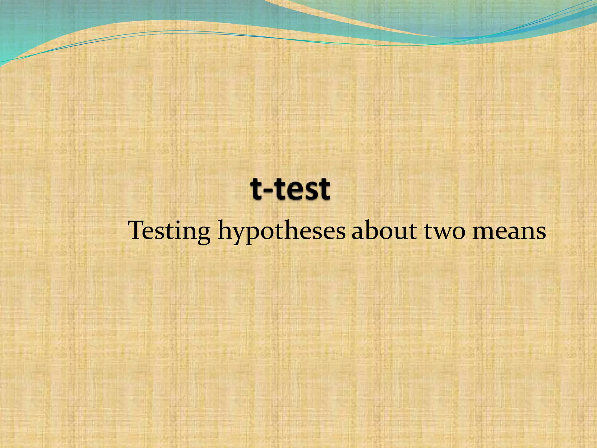 Testing hypotheses about two means
 