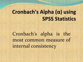 Cronbach's alpha is the
most common measure of
internal consistency
 