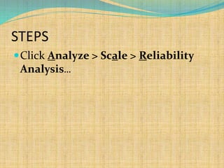 STEPS
Click Analyze > Scale > Reliability
Analysis...
 