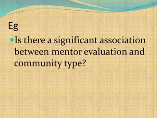 Eg
Is there a significant association
between mentor evaluation and
community type?
 