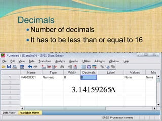 Decimals
 Number of decimals
 It has to be less than or equal to 16
3.14159265
 