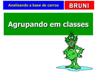 Analisando a base de carros Agrupando em classes 