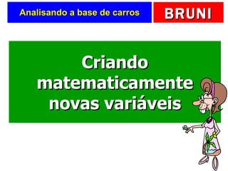 Analisando a base de carros Criando matematicamente novas variáveis 
