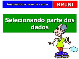 Analisando a base de carros Selecionando parte dos dados 