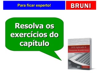 Para ficar esperto! Resolva os exercícios do capítulo 