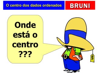 O centro dos dados ordenados Onde está o centro ??? 