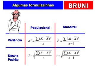 Algumas formulazinhas Variância Desvio Padrão Populacional Amostral 