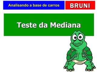 Analisando a base de carros Teste da Mediana 