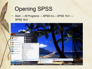 Opening SPSS 
• Start → All Programs → SPSS Inc→ SPSS 16.0 → 
SPSS 16.0 
 