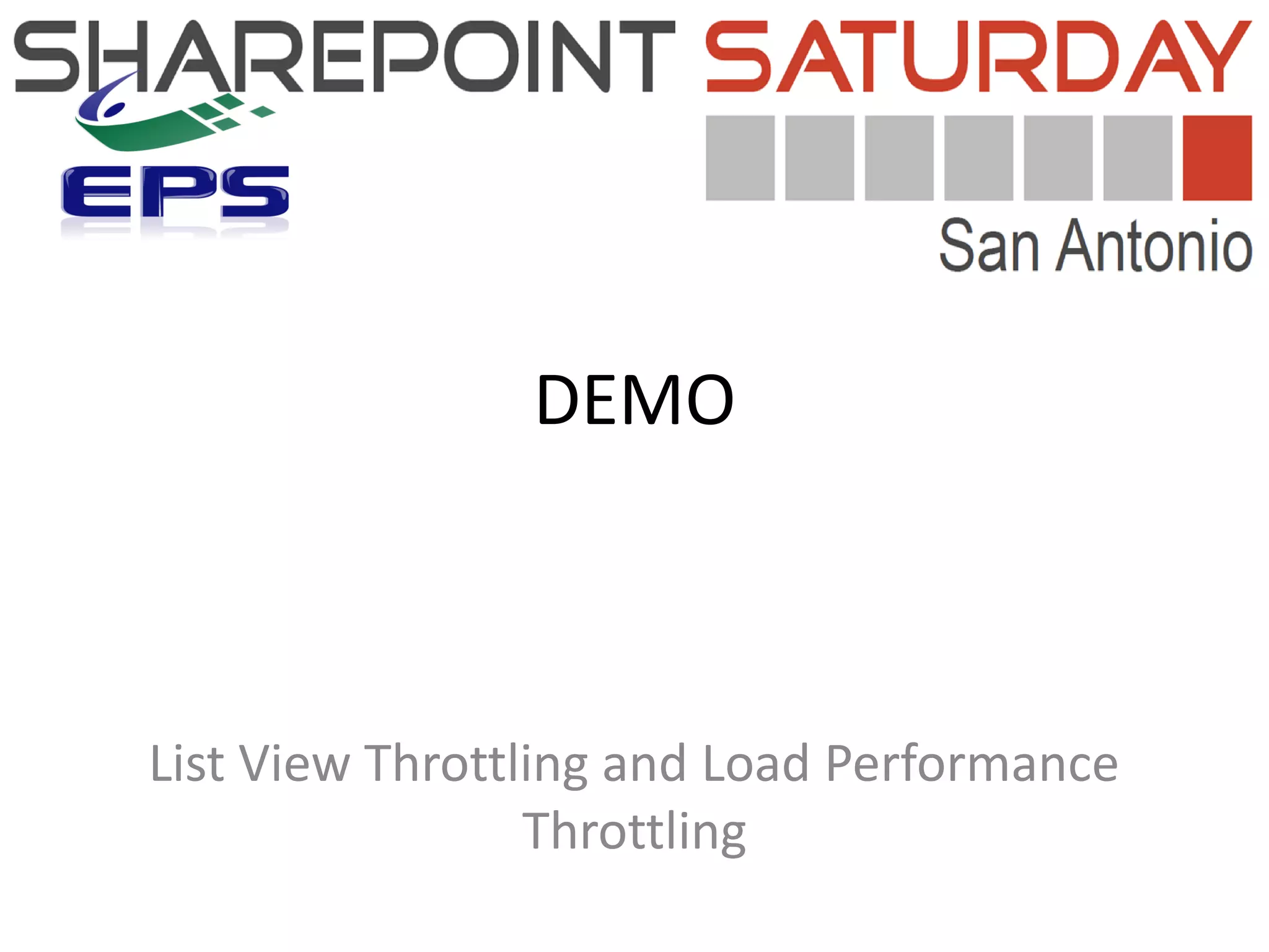 DEMO



List View Throttling and Load Performance
                 Throttling
 